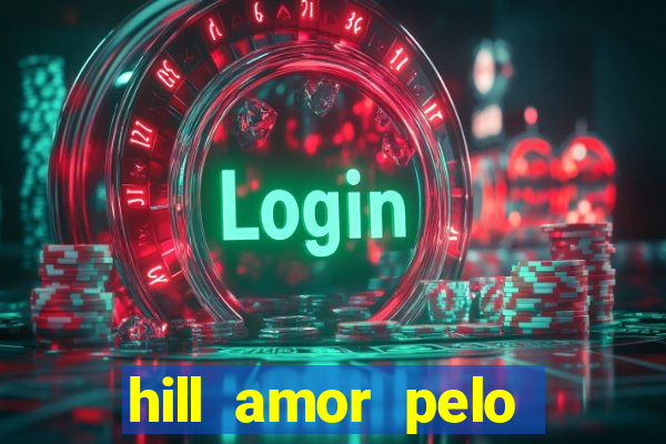 hill amor pelo jogo online